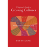 A Beginner's Guide to Crossing Cultures: Making Friends in a Multicultural World
