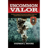 Uncommon Valor: The Recon Company That Earned Five Medals of Honor and Included the Most Decorated Green Beret
