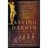 Saving Darwin: How to Be a Christian and Believe in Evolution