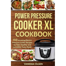 Power Pressure Cooker XL Cookbook: 150 Amazing Electric Pressure Cooker Recipes for Fast, Healthy, and Incredibly Tasty Meals
