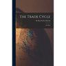 The Trade Cycle; an Essay