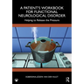 A Patient's Workbook for Functional Neurological Disorder: Helping To Release the Pressure