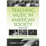 Teaching Music in American Society: A Social and Cultural Understanding of Teaching Music
