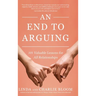 An End to Arguing: 101 Valuable Lessons for All Relationships