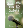 WHY Are You SO Quiet?