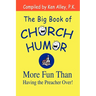 The Big Book of Church Humor: More Fun Than Having the Preacher Over!