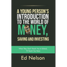 A Young Person's Introduction to the World of Money, Saving and Investing: What They Don't Teach You in School, I'll Teach You Here