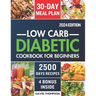 Low-Carb Diabetic Cookbook for Beginners 2024: Easy-Made 2500 Days of Delicious, Nutritious Low-Carb & Low-Sugar Recipes for Prediabetes, Type 1 and T