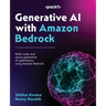 Generative AI with Amazon Bedrock: Build, scale, and secure generative AI applications using Amazon Bedrock