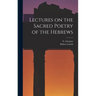 Lectures on the Sacred Poetry of the Hebrews