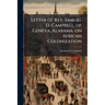 Letter of Rev. Samuel D. Campbell, of Geneva, Alabama, on African Colonization
