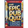 The Epic Pub Quiz Book: 1000 Trivia Questions: General Knowledge, Entertainment, Sports, History, Science, Geography, Fun Party Games and Brain Teaser