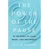The Power of the Pause: 90 Seconds to Calm, Reset, and Reconnect