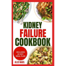 Kidney Failure Cookbook: Quick, Nutritious Low Sodium Low Potassium Diet Recipes and Meal Plan to Manage Chronic Kidney Disease for Beginners