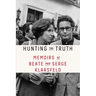 Hunting the Truth: Memoirs of Beate and Serge Klarsfeld