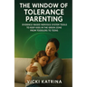 The Window of Tolerance Parenting: Evidence-Based Nervous System Tools to Keep Kids in the Green Zone from Toddlers to Teens