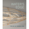 Water's Edge: The Art of Truman Lowe