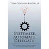 Systemize, Automate, Delegate: How to Grow a Business While Traveling, on Vacation and Taking Time Off