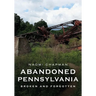 Abandoned Pennsylvania: Broken and Forgotten