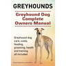 Greyhounds. Greyhound Dog Complete Owners Manual. Greyhound dog care, costs, feeding, grooming, health and training all included.
