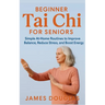 Beginner Tai Chi for Seniors: Simple At-Home Routines to Improve Balance, Reduce Stress, and Boost Energy
