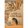 The Gift of the Little People: A Six Seasons of the Asiniskaw Ithiniwak Story