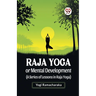 Raja Yoga Or Mental Development (A Series Of Lessons In Raja Yoga)