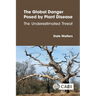 The Global Danger Posed by Plant Disease: The Underestimated Threat