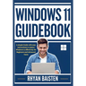 Windows 11 Guidebook: A simple Guide with easy instructions to master Windows 11 effectively for Beginners and Advanced Users