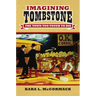 Imagining Tombstone: The Town Too Tough to Die