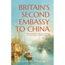 Britain's Second Embassy to China: Lord Amherst's 'Special Mission' to the Jiaqing Emperor in 1816