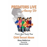 Predators Live Among Us: Protect Your Family from Child Sex Abuse