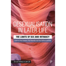 Desexualisation in Later Life: The Limits of Sex and Intimacy