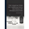 The Liquefaction of Carbonaceous Materials by Hydrogenation: Thesis