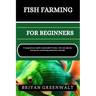 Fish Farming (Aquaculture) for Beginners: A Comprehensive Guide to Sustainable Practices, Dive into effective strategies for maximizing productivity a