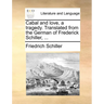 Cabal and love, a tragedy. Translated from the German of Frederick Schiller, ...