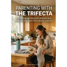 Parenting With The Trifecta: A Practical Handbook for Mothers and Fathers Living with POTS, MCAS, and EDS