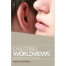 Creating Worldviews: Metaphor, Ideology and Language