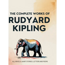The Complete Works of Rudyard Kipling: All novels, short stories, letters and poems