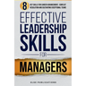 Effective Leadership Skills for Managers: Eight Key Skills for Career Advancement, Conflict Resolution, and Cultivating Exceptional Teams
