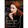 The Passionate Tudor: A Novel of Queen Mary I
