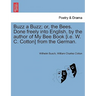 Buzz a Buzz; Or, the Bees. Done Freely Into English, by the Author of My Bee Book [I.E. W. C. Cotton] from the German.