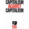 Capitalism Against Capitalism
