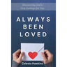 Always Been Loved: Discovering God's True Feelings for You