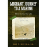 Migrant Journey To A Marine: Three Stories, One Life