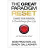 The Great Paradigm Reset: Change Your Paradigm, to Revolutionize Your Life
