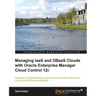 Managing Iaas and Dbaas Clouds with Oracle Enterprise Manager Cloud Control 12c