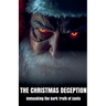 The Christmas Deception Unmasking the Dark Truth of Santa