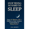 Stop Trying So Hard To Sleep: Easy 10-Minute CBT-I Habits to Ease Anxiety & Insomnia to Sleep Better