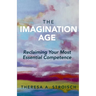 The Imagination Age: Reclaiming Your Most Essential Competence